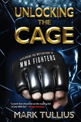 Unlocking the Cage: Exploring the Motivations of MMA Fighters by Tullius, Michael