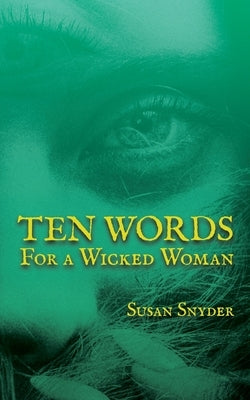 Ten Words for a Wicked Woman by Snyder, Susan