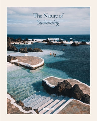 The Nature of Swimming: Unique Bathing Locations and Swimming Experiences by Gestalten