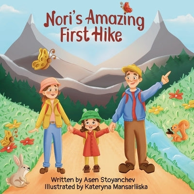 Nori's Amazing First Hike: An Engaging And Educational Children's Picture Book About Hiking And Nature Appreciation by Stoyanchev, Asen