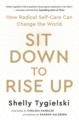 Sit Down to Rise Up: How Radical Self-Care Can Change the World by Tygielski, Shelly