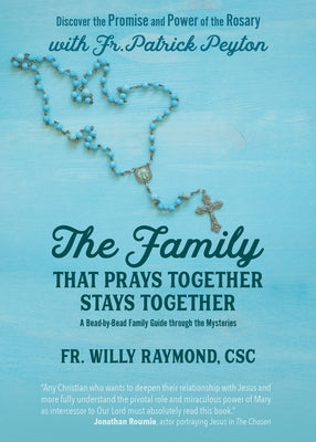 The Family That Prays Together Stays Together: Discover the Promise and Power of the Rosary with Fr. Patrick Peyton by Peyton Csc, Fr Patrick