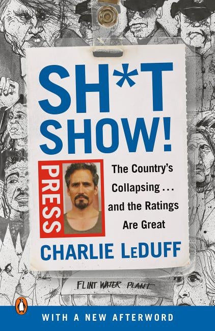 Sh*tshow!: The Country's Collapsing . . . and the Ratings Are Great by Leduff, Charlie