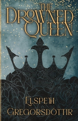 The Drowned Queen by GregorsdÃ³ttir, Elspeth