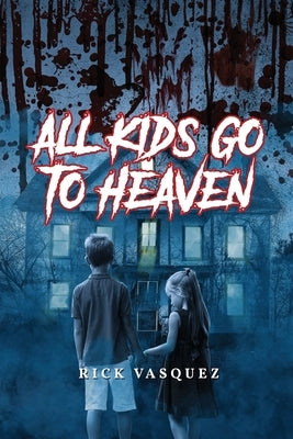 All Kids Go to Heaven by Vasquez, Rick