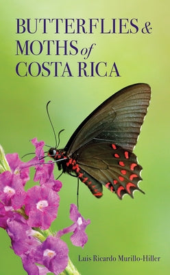 Butterflies and Moths of Costa Rica by Murillo-Hiller, Luis Ricardo