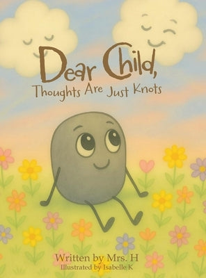 Dear Child, Thoughts Are Just Knots by Mrs H