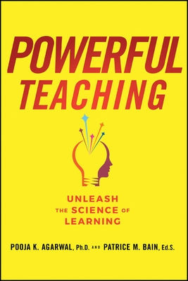 Powerful Teaching: Unleash the Science of Learning by Agarwal, Pooja K.