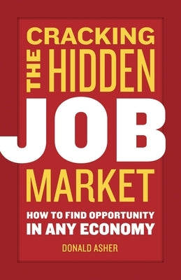 Cracking the Hidden Job Market: How to Find Opportunity in Any Economy by Asher, Donald