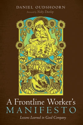 A Frontline Worker's Manifesto by Oudshoorn, Daniel