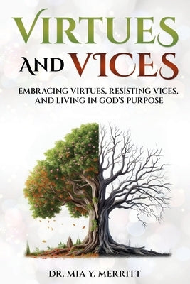 Virtues & Vices: Embracing Virtues, Resisting Vices, and Living in God's Purpose by Merritt, Mia Yvette