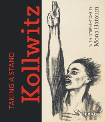 Taking a Stand. Kollwitz: With Interventions by Mona Hatoum by Kunsthalle Bielefeld