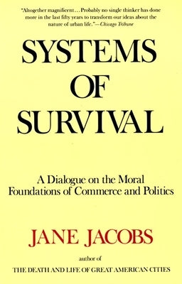 Systems of Survival: A Dialogue on the Moral Foundations of Commerce and Politics by Jacobs, Jane