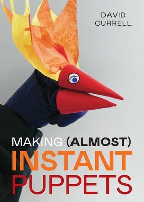 Making (Almost) Instant Puppets by Currell, David