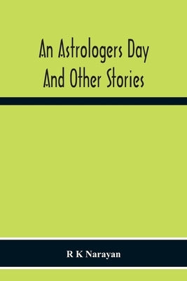 An Astrologers Day And Other Stories by K. Narayan, R.