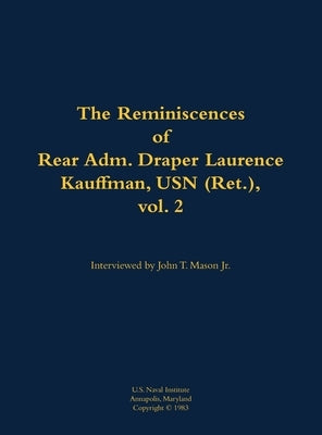 The Reminiscences of Rear Adm. Draper Laurence Kauffman, USN (Ret.), Vol. 2: 1911-1979 by Kauffman, Draper Laurence