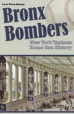Bronx Bombers New York Yankees Home Run History by Freedman, Lew