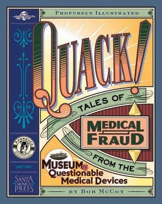 Quack!: Tales of Medical Fraud from the Museum of Questionable Medical Devices by McCoy, Bob