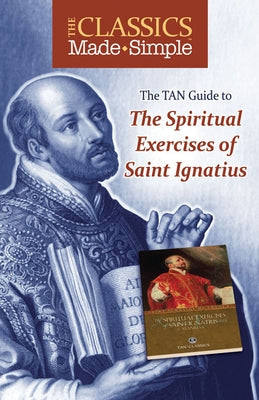 The Classics Made Simple: The Spiritual Exercises of Saint Ignatius by Loyola, Ignatius of