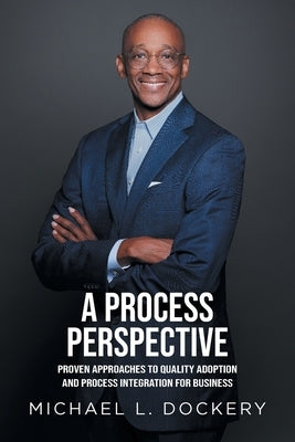 A Process Perspective: Proven Approaches to Quality Adoption and Process Integration for Business by Dockery, Michael