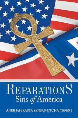 Reparations: Sins of America by Nefer I., Aneb Jah Rasta Sensas-Utcha