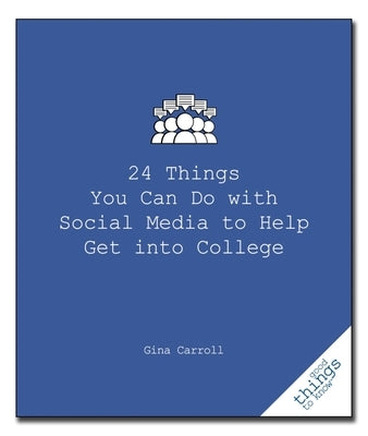 24 Things You Can Do with Social Media to Help Get Into College by Carroll, Gina
