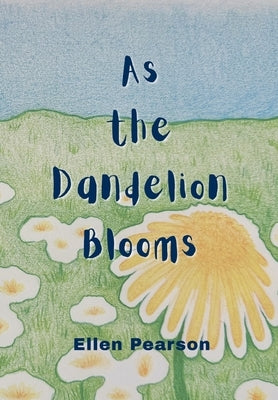 As the Dandelion Blooms by Pearson, Ellen