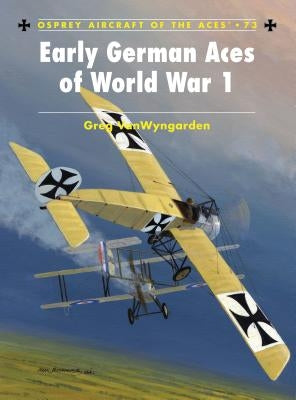 Early German Aces of World War I by Vanwyngarden, Greg