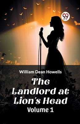 The Landlord at Lion's Head Volume 1 by Howells, William Dean