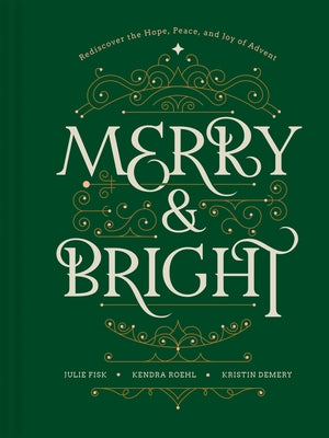 Merry and Bright: Rediscover the Hope, Peace, and Joy of Advent by Demery, Kristin