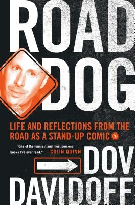Road Dog: Life and Reflections from the Road as a Stand-Up Comic by Davidoff, Dov