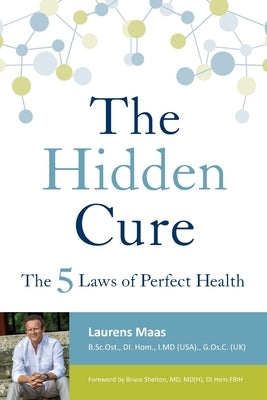 The Hidden Cure: The Five Laws of Perfect Health by Maas, Laurens