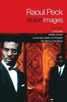 Stolen Images: Lumumba and the Early Films of Raoul Peck by Peck, Raoul