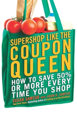 Supershop like the Coupon Queen: How to Save 50% or More Every Time You Shop by Samtur, Susan
