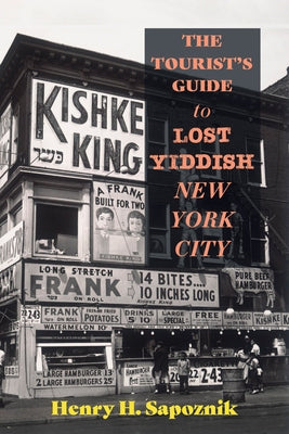 The Tourist's Guide to Lost Yiddish New York City by Sapoznik, Henry H.