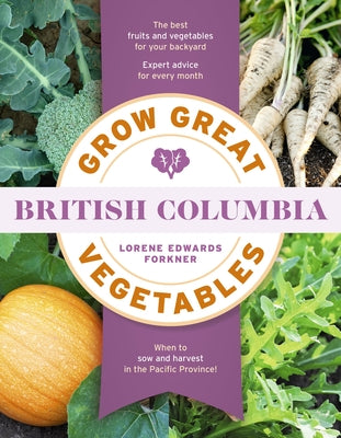 Grow Great Vegetables in British Columbia by Forkner, Lorene Edwards