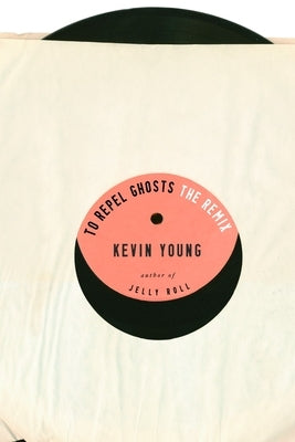 To Repel Ghosts: The Remix by Young, Kevin