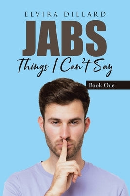 Jabs: Things I Can't Say by Dillard, Elvira