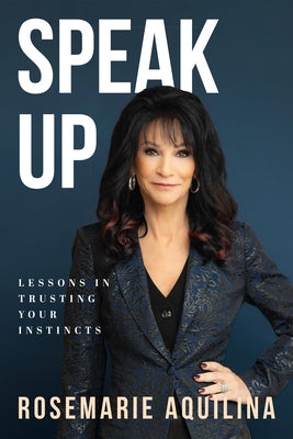 Speak Up: Lessons in Trusting Your Instincts by Aquilina, Rosemarie