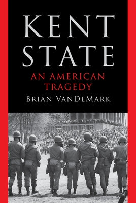 Kent State: An American Tragedy by Vandemark, Brian