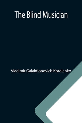 The Blind Musician by Galaktionovich Korolenko, Vladimir