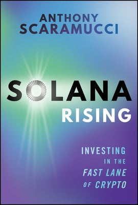 Solana Rising: Investing in the Fast Lane of Crypto by Scaramucci, Anthony