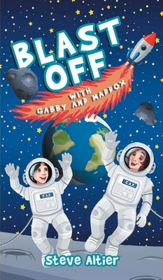 Blast Off with Gabby and Maddox by Altier, Steve