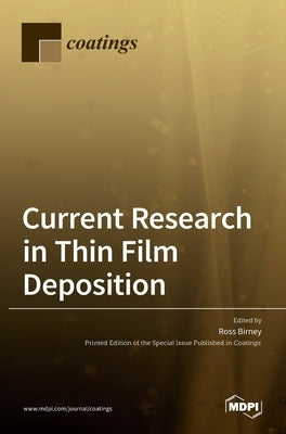 Current Research in Thin Film Deposition: Applications, Theory, Processing, and Characterisation by Birney, Ross