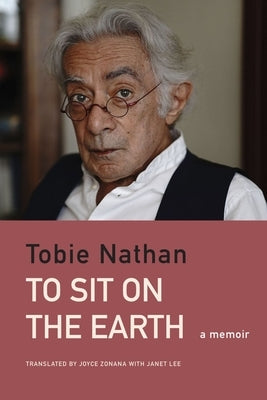 To Sit on the Earth: A Memoir by Nathan, Tobie