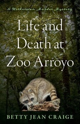 Life and Death at Zoo Arroyo: A Witherston Murder Mystery by Craige, Betty Jean