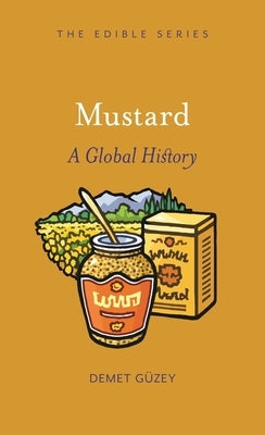 Mustard: A Global History by GÃ¼zey, Demet