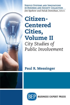 Citizen-Centered Cities, Volume II: City Studies of Public Involvement by Messinger, Paul R.