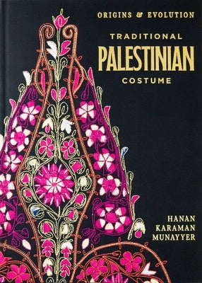 Traditional Palestinian Costume: Origins and Evolution by Munayyer, Hanan Karaman