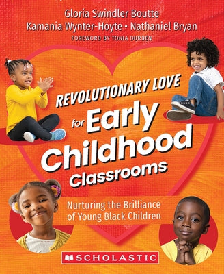 Revolutionary Love for Early Childhood Classrooms: Nurturing the Brilliance of Young Black Children by Boutte, Gloria Swindler
